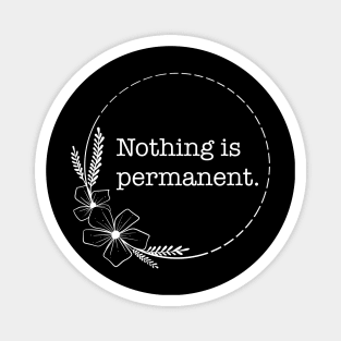 Nothing is permanent - Quotes collection Magnet